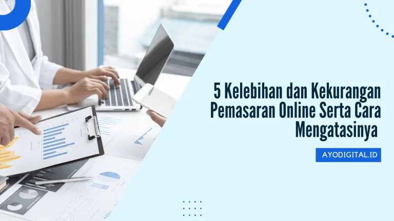 5 Kelebihan dan Kekurangan Pemasaran Online Serta Cara Mengatasinya